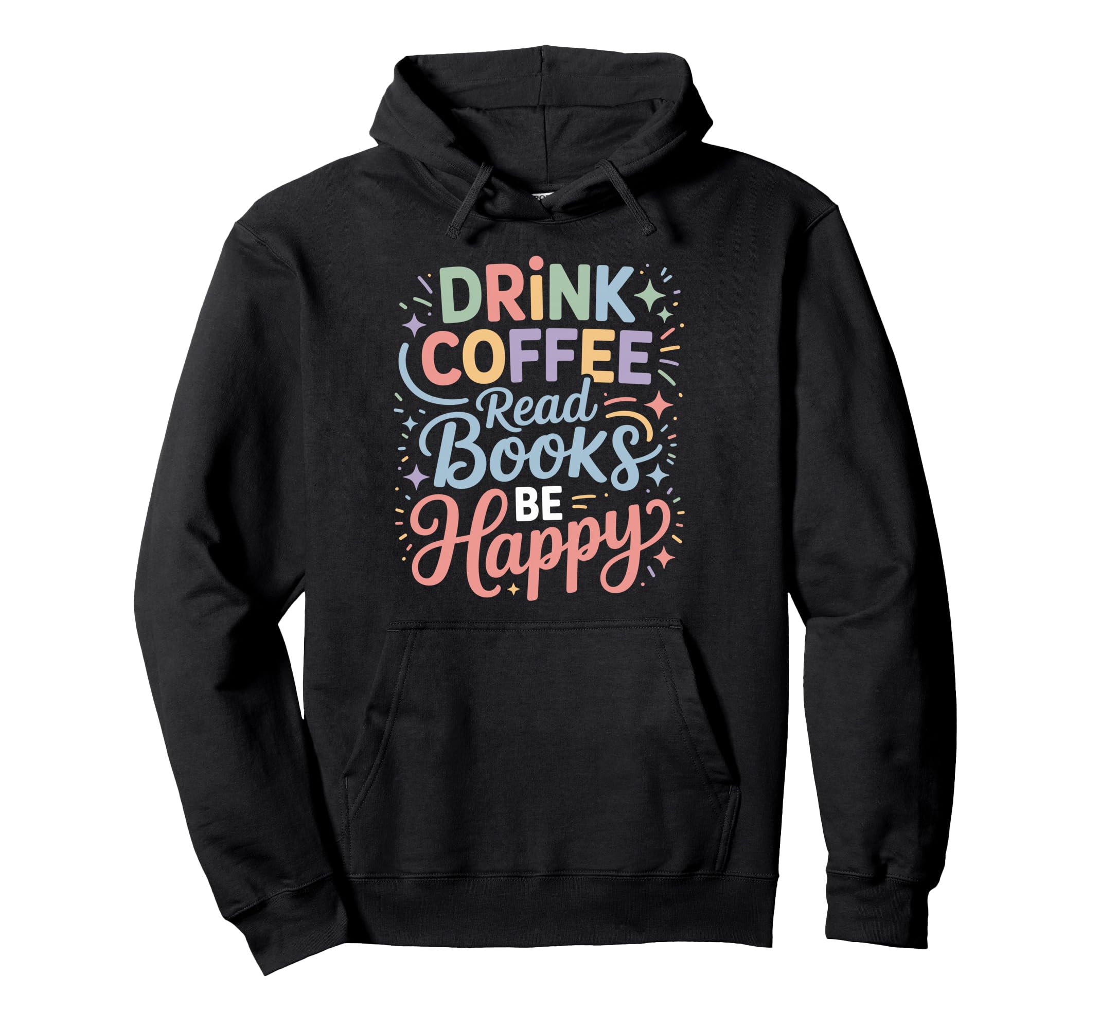 Drink Coffee Read Books Be Happy Cozy Hoodie - Minimalist Print for Adults - T-Shirt, Sweatshirt, Hoodie