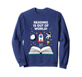 Reading Is Out This World Space Sweatshirt - Custom Art Print Unisex - T-Shirt, Sweatshirt, Hoodie