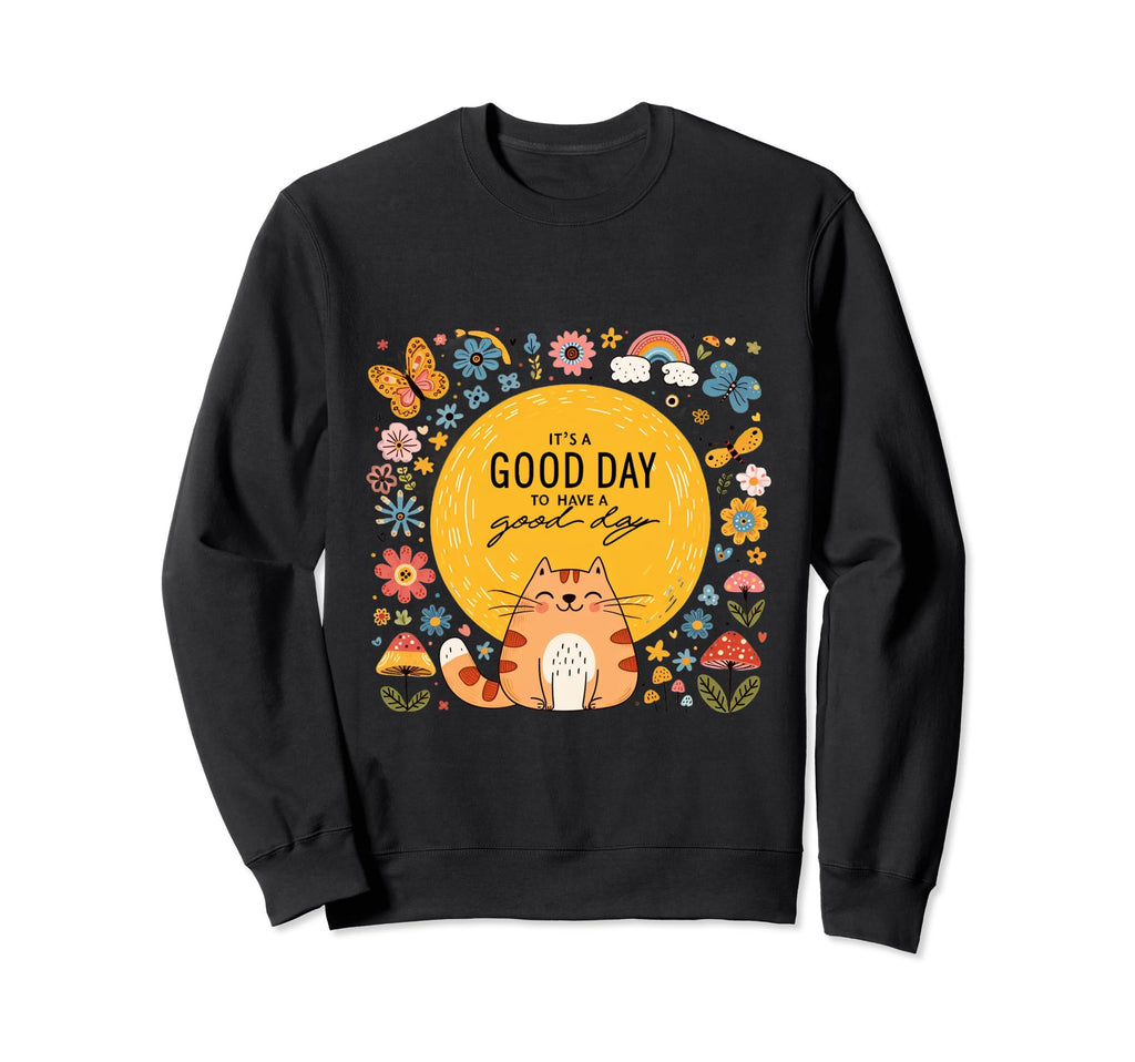 Its Good Day To Have Good Day Cat Sweatshirt - Aesthetic Graphic Men Women - T-Shirt, Sweatshirt, Hoodie