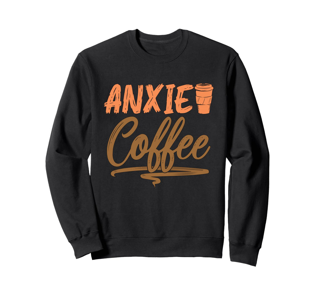 Anxie Coffee Drinker Anxiety Sweatshirt - Streetwear Style for Adults - T-Shirt, Sweatshirt, Hoodie