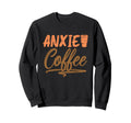Anxie Coffee Drinker Anxiety Sweatshirt - Streetwear Style for Adults - T-Shirt, Sweatshirt, Hoodie