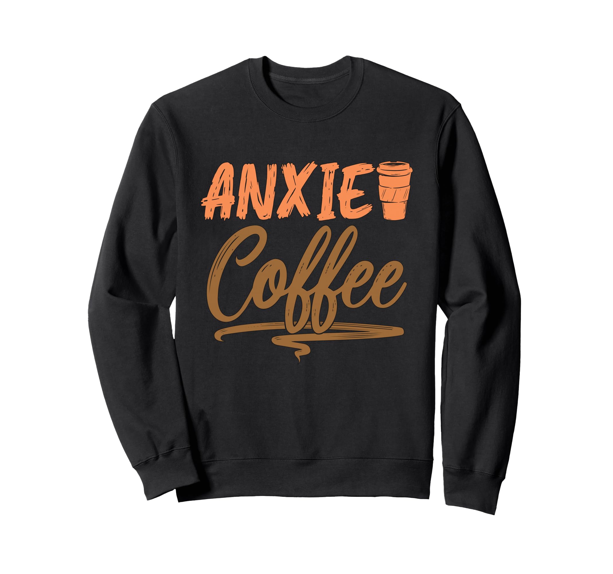 Anxie Coffee Drinker Anxiety Sweatshirt - Streetwear Style for Adults - T-Shirt, Sweatshirt, Hoodie