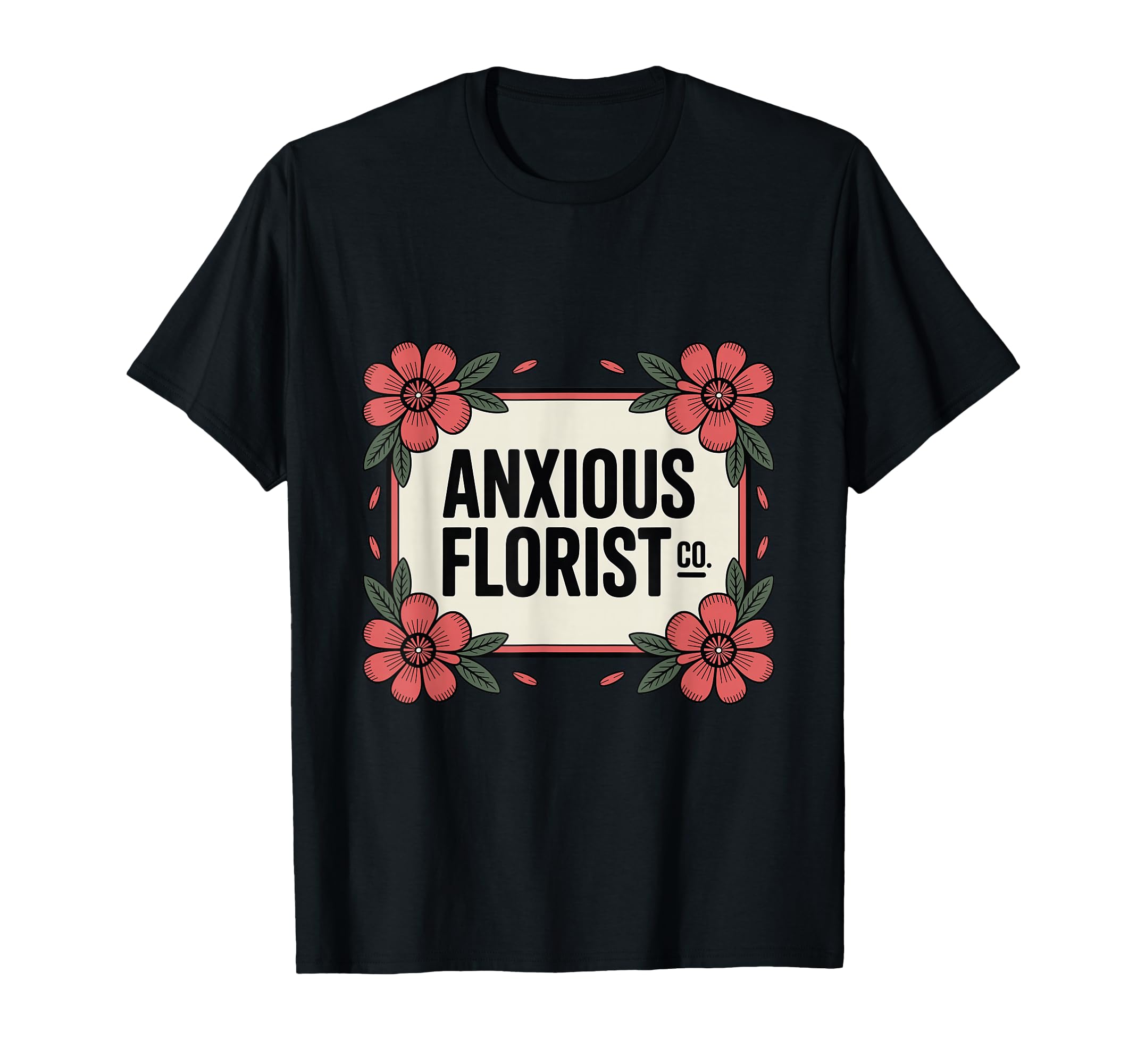 Anxious Florist Funny Sarcastic T-Shirt - Trendy Graphic for Adults - T-Shirt, Sweatshirt, Hoodie