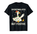 Funny Goose Overstimulated But T-Shirt - Casual Everyday Wear Unisex - T-Shirt, Sweatshirt, Hoodie