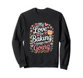 My Love Baking Keeps Me Going Baker Sweatshirt - Graphic Print Men Women - T-Shirt, Sweatshirt, Hoodie