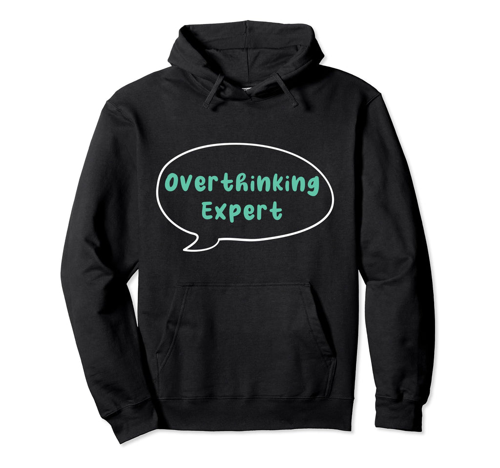 Overthinking Expert Depression Mental Hoodie - Minimalist Print Men Women - T-Shirt, Sweatshirt, Hoodie