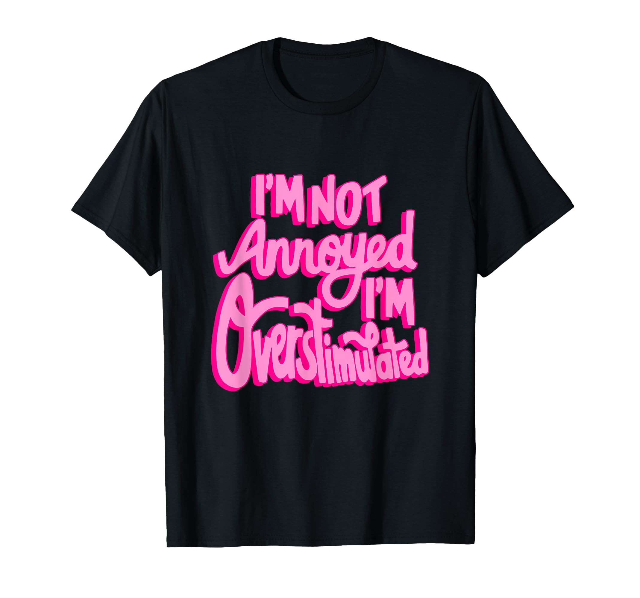 Im Not Annoyed Im Overstimulated T-Shirt - Novelty Apparel for Adults - T-Shirt, Sweatshirt, Hoodie