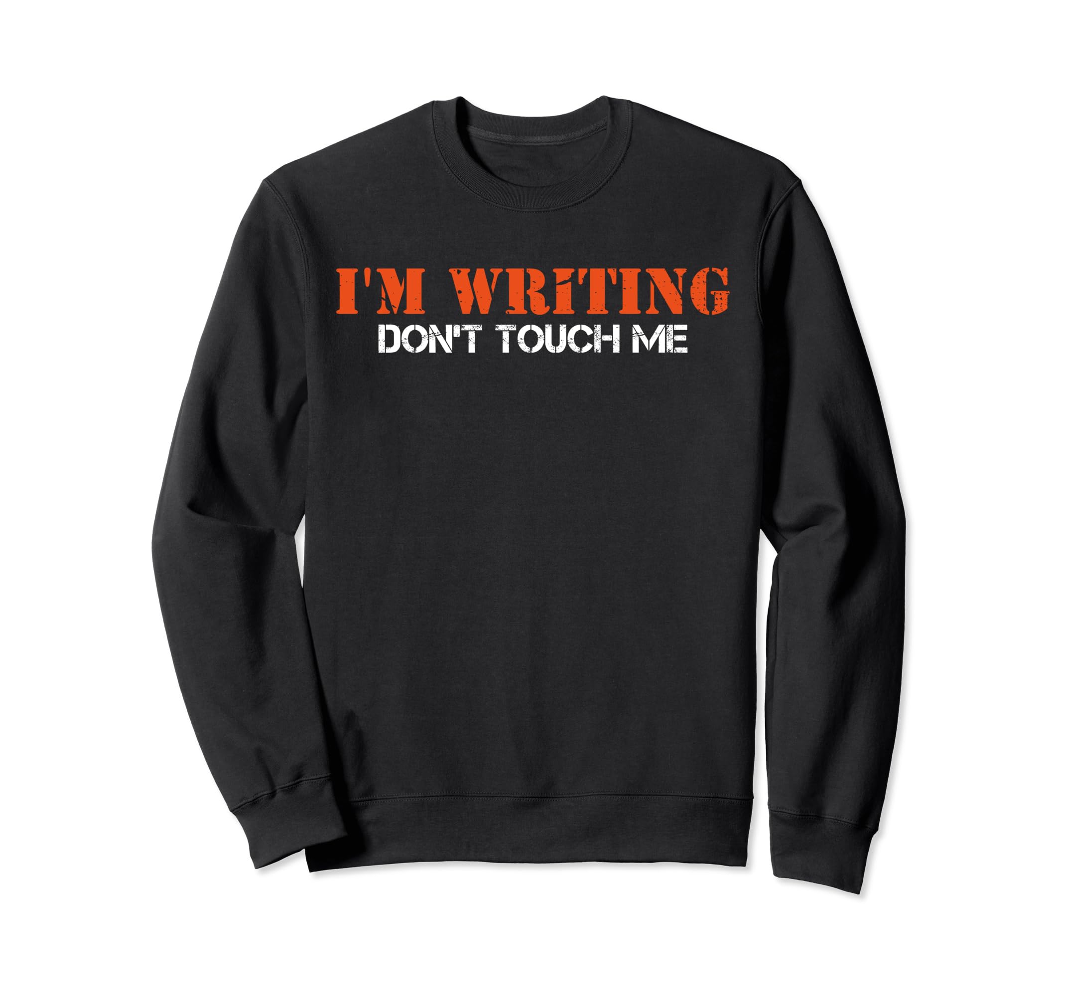 Im Writing Dont Touch Me Author Sweatshirt - Fun Novelty Design for Adults - T-Shirt, Sweatshirt, Hoodie