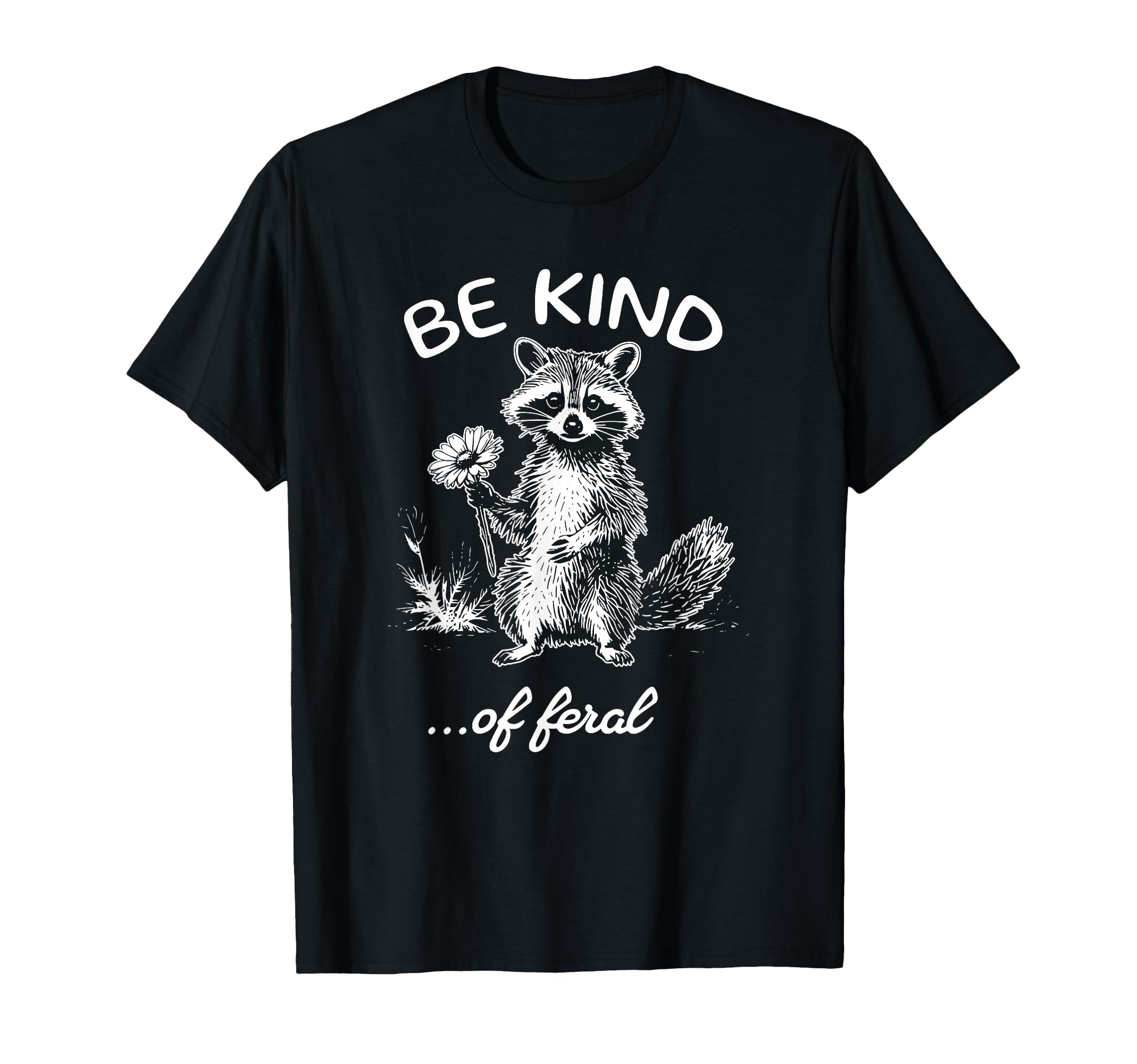 Be Kind Feral Raccoon Funny Raccoon T-Shirt - Novelty Apparel Men Women - T-Shirt, Sweatshirt, Hoodie