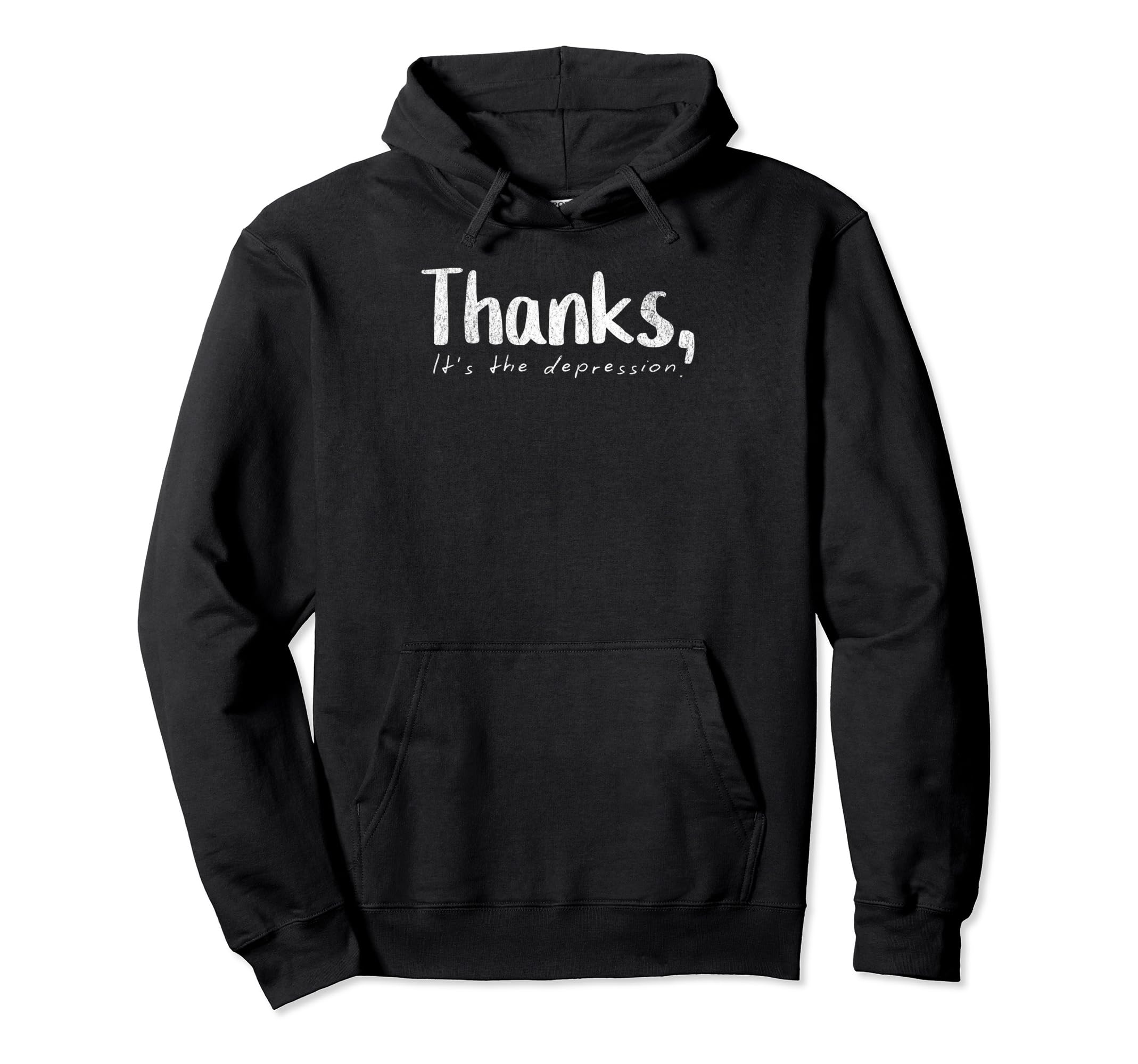 Thanks Its Depression Funny Sarcastic Hoodie - Fun Novelty Design Unisex - T-Shirt, Sweatshirt, Hoodie