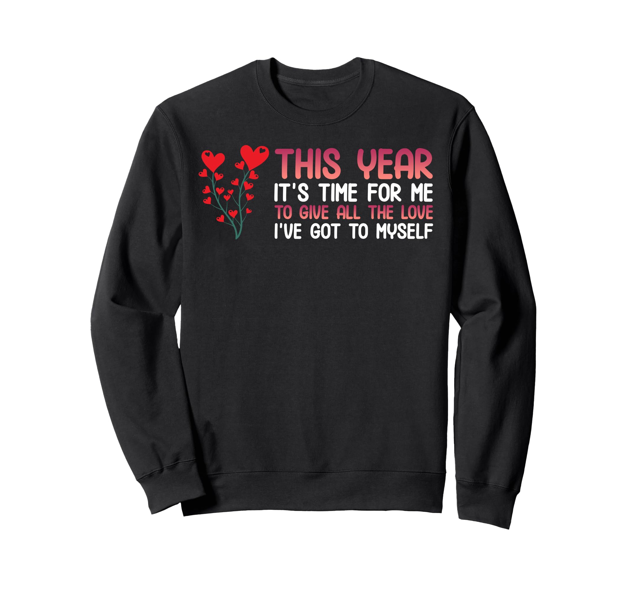 Self Love Valentines Day Tree Heart Sweatshirt - Graphic Print for Adults - T-Shirt, Sweatshirt, Hoodie