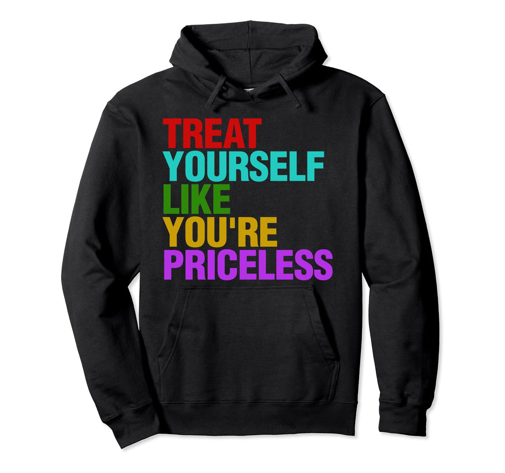 Treat Yourself Like Youre Priceless Hoodie - Graphic Print for Adults - T-Shirt, Sweatshirt, Hoodie