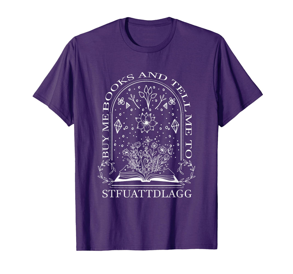 Buy Me Books And Tell Me To Stfuattdlagg T-Shirt - Trendy Graphic Men Women - T-Shirt, Sweatshirt, Hoodie
