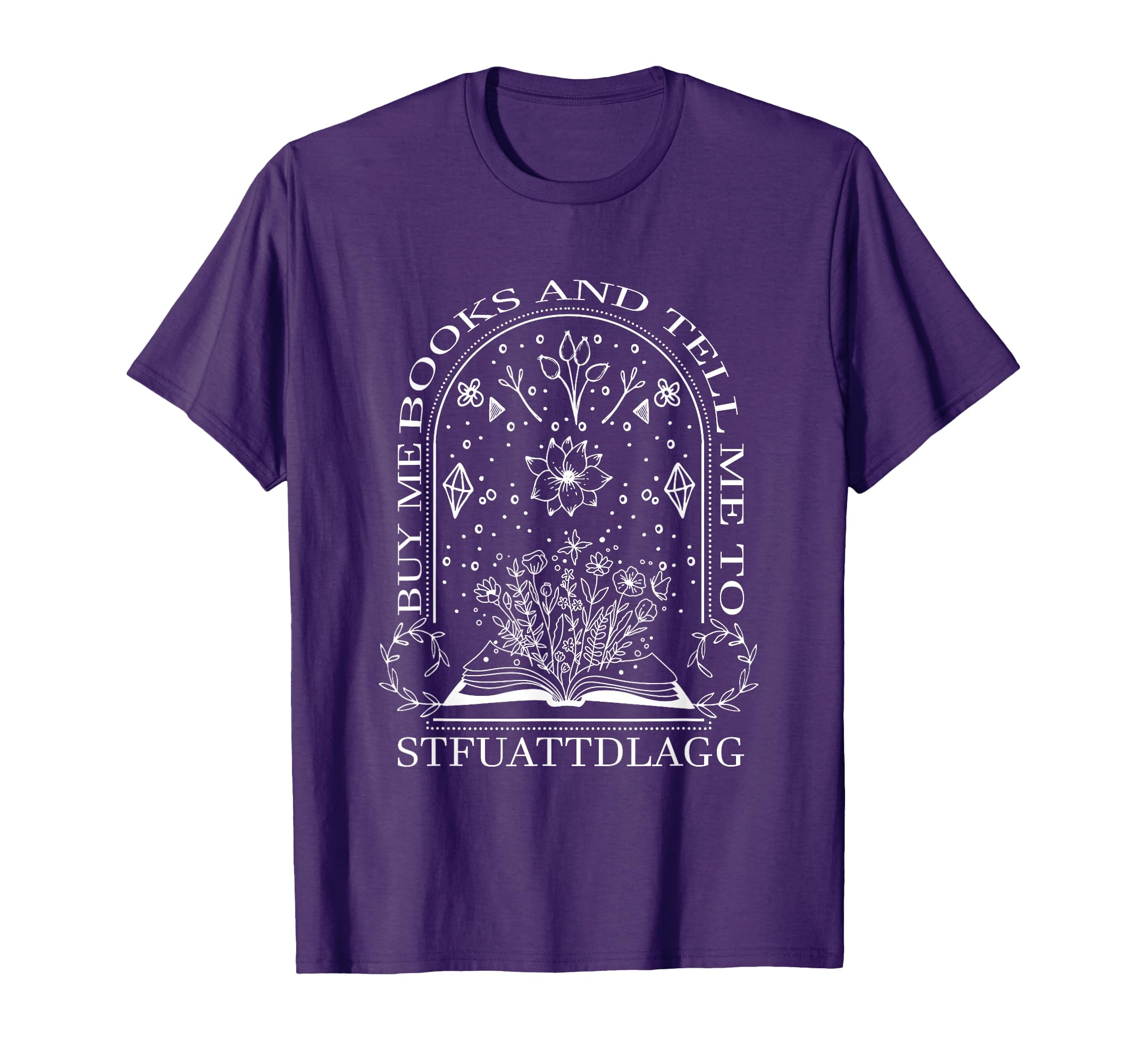 Buy Me Books And Tell Me To Stfuattdlagg T-Shirt - Trendy Graphic Men Women - T-Shirt, Sweatshirt, Hoodie