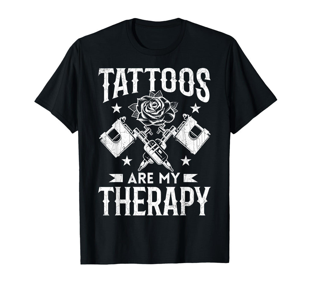 Tattoos Are My Therapy Funny Tattoo T-Shirt - Casual Everyday Wear Unisex - T-Shirt, Sweatshirt, Hoodie