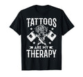 Tattoos Are My Therapy Funny Tattoo T-Shirt - Casual Everyday Wear Unisex - T-Shirt, Sweatshirt, Hoodie