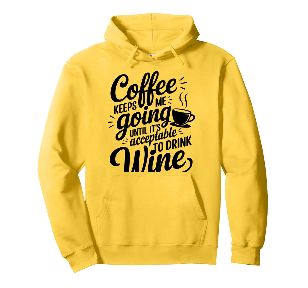 Coffee Lover Keeps Me Going Until Hoodie - Fun Novelty Design for Adults - T-Shirt, Sweatshirt, Hoodie