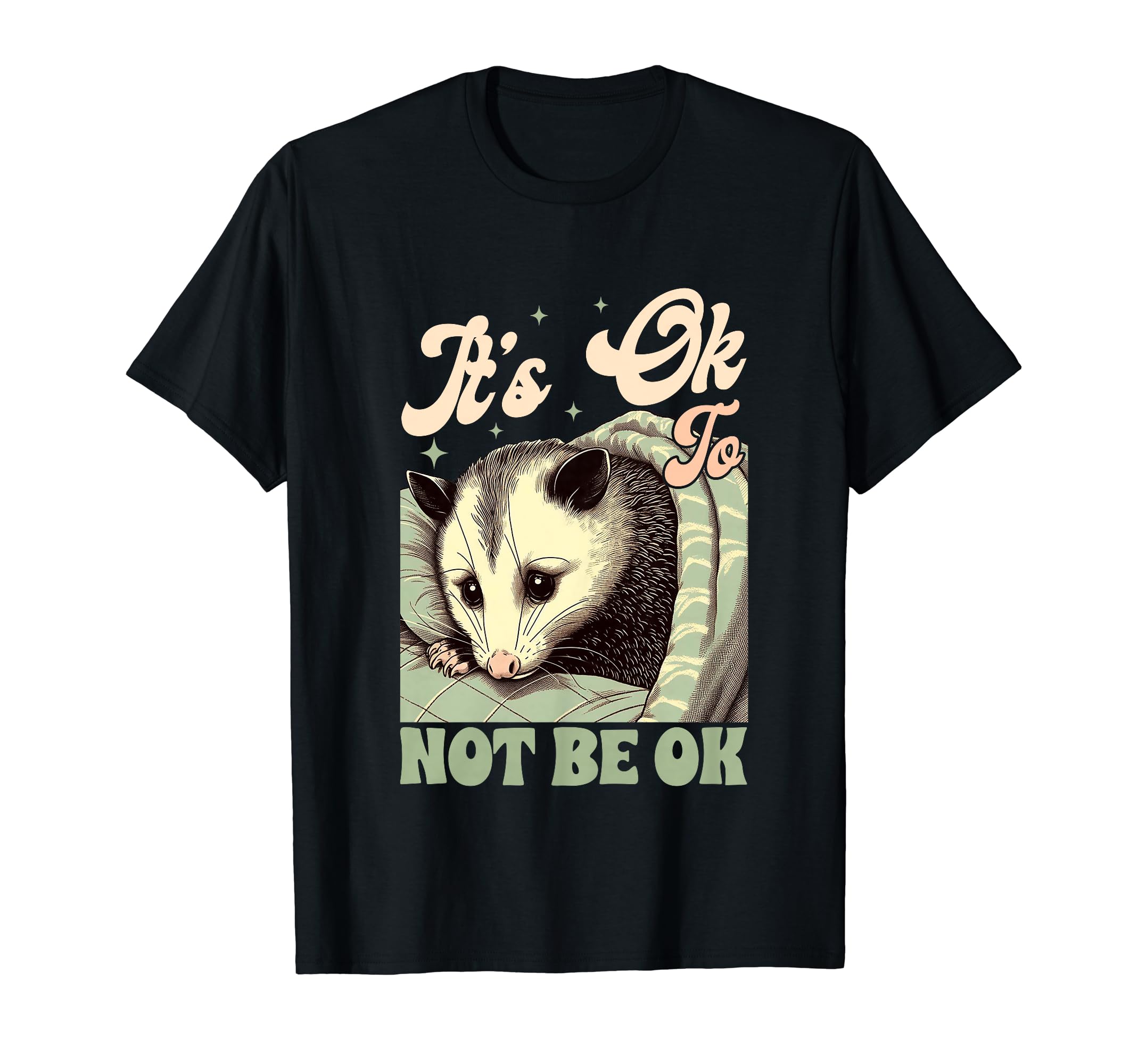 Anxiety Mental Health Opossum Its T-Shirt - Casual Everyday Wear Unisex - T-Shirt, Sweatshirt, Hoodie
