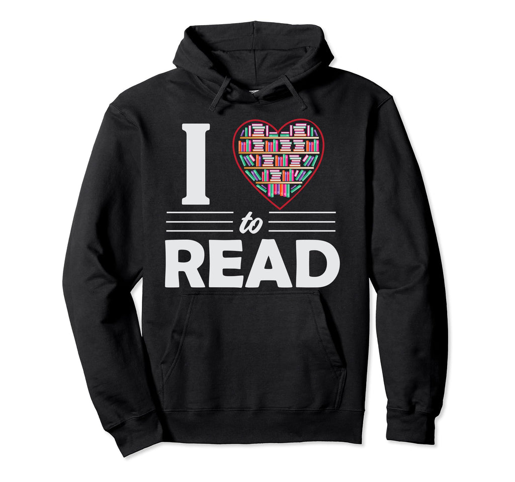 I Love To Read Book Reading Bookworm Hoodie - Novelty Apparel Unisex - T-Shirt, Sweatshirt, Hoodie