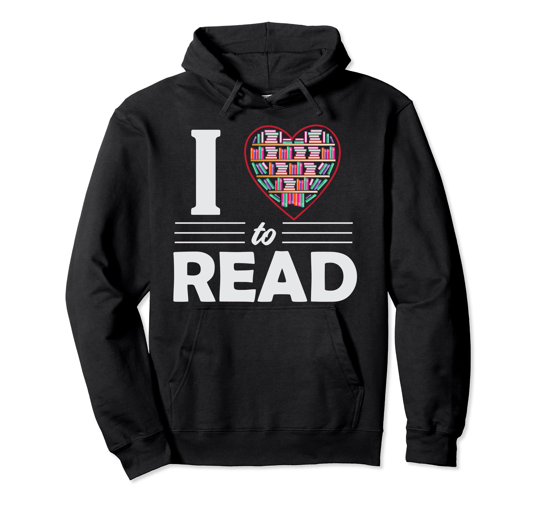 I Love To Read Book Reading Bookworm Hoodie - Novelty Apparel Unisex - T-Shirt, Sweatshirt, Hoodie