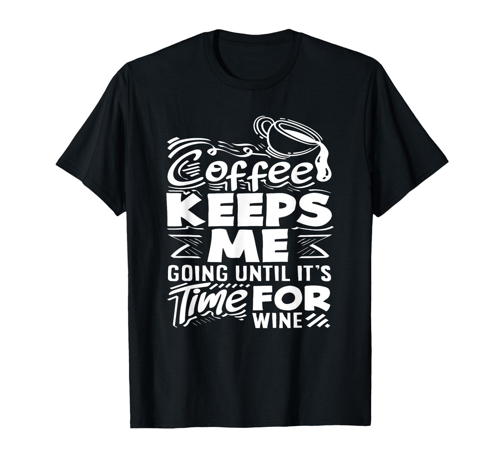 Coffee Lover Coffee Keeps Me T-Shirt - Casual Everyday Wear Men Women - T-Shirt, Sweatshirt, Hoodie