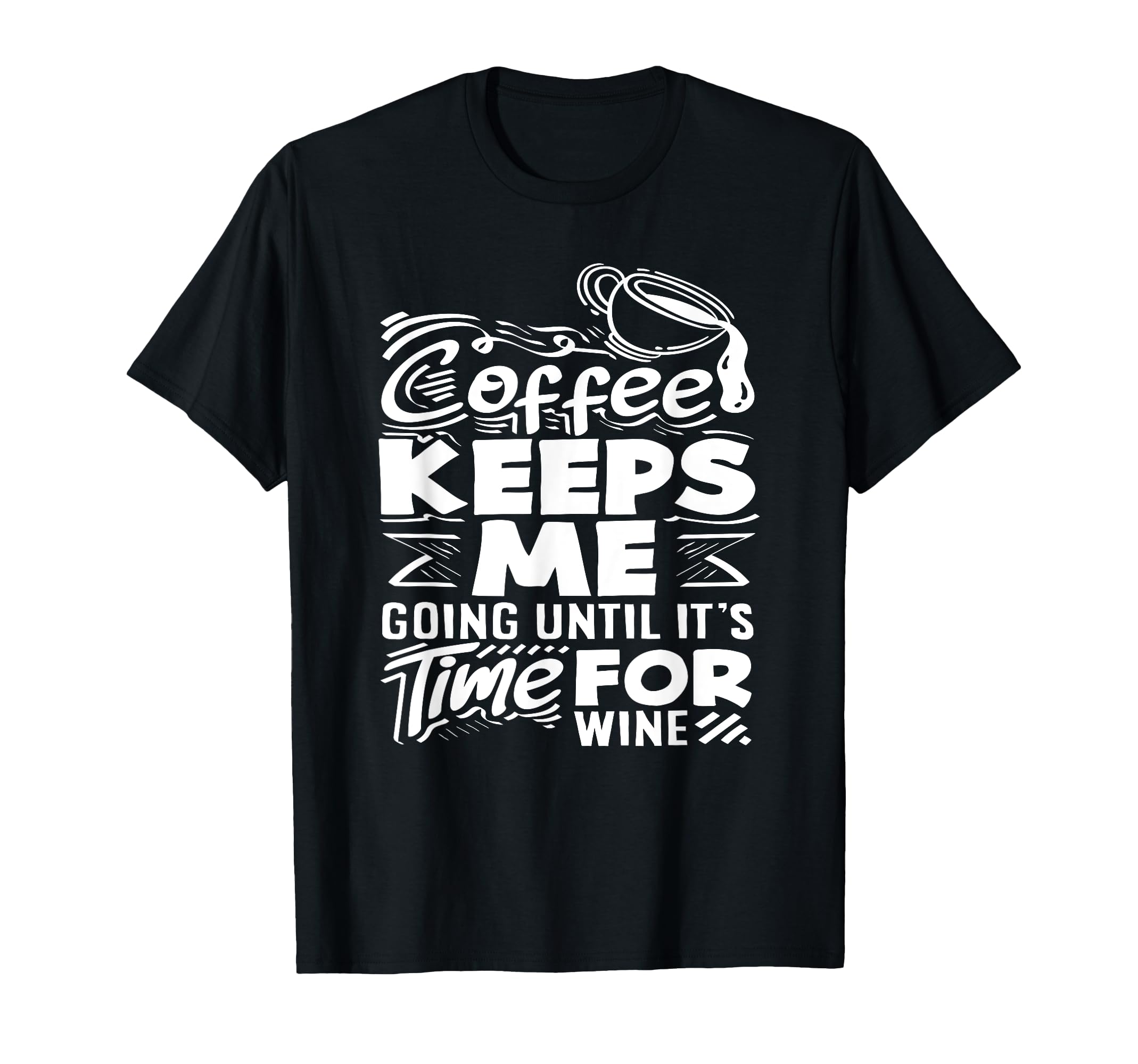 Coffee Lover Coffee Keeps Me T-Shirt - Casual Everyday Wear Men Women - T-Shirt, Sweatshirt, Hoodie