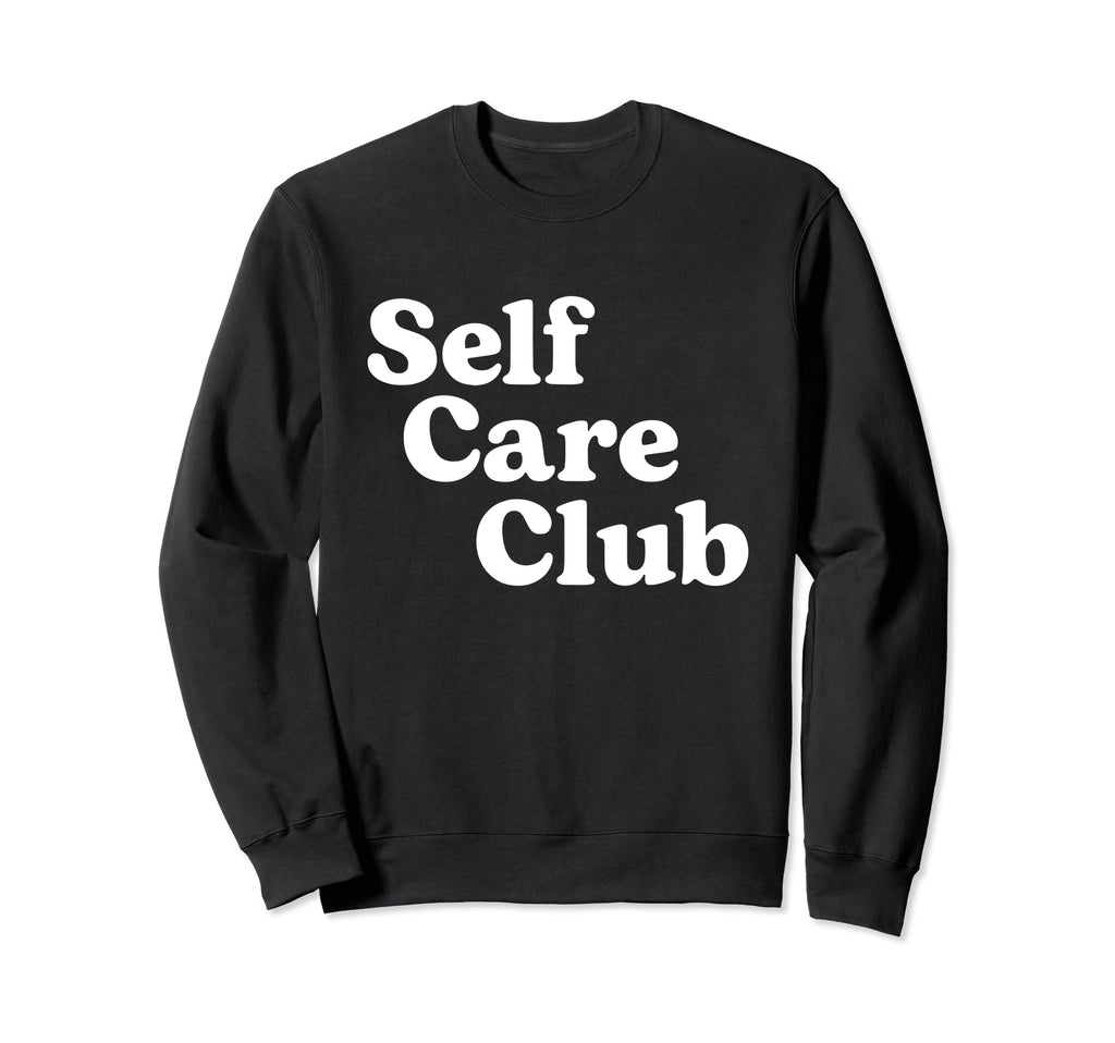 Self Care Club Positive Aesthetic Sweatshirt - Fun Novelty Design Unisex - T-Shirt, Sweatshirt, Hoodie