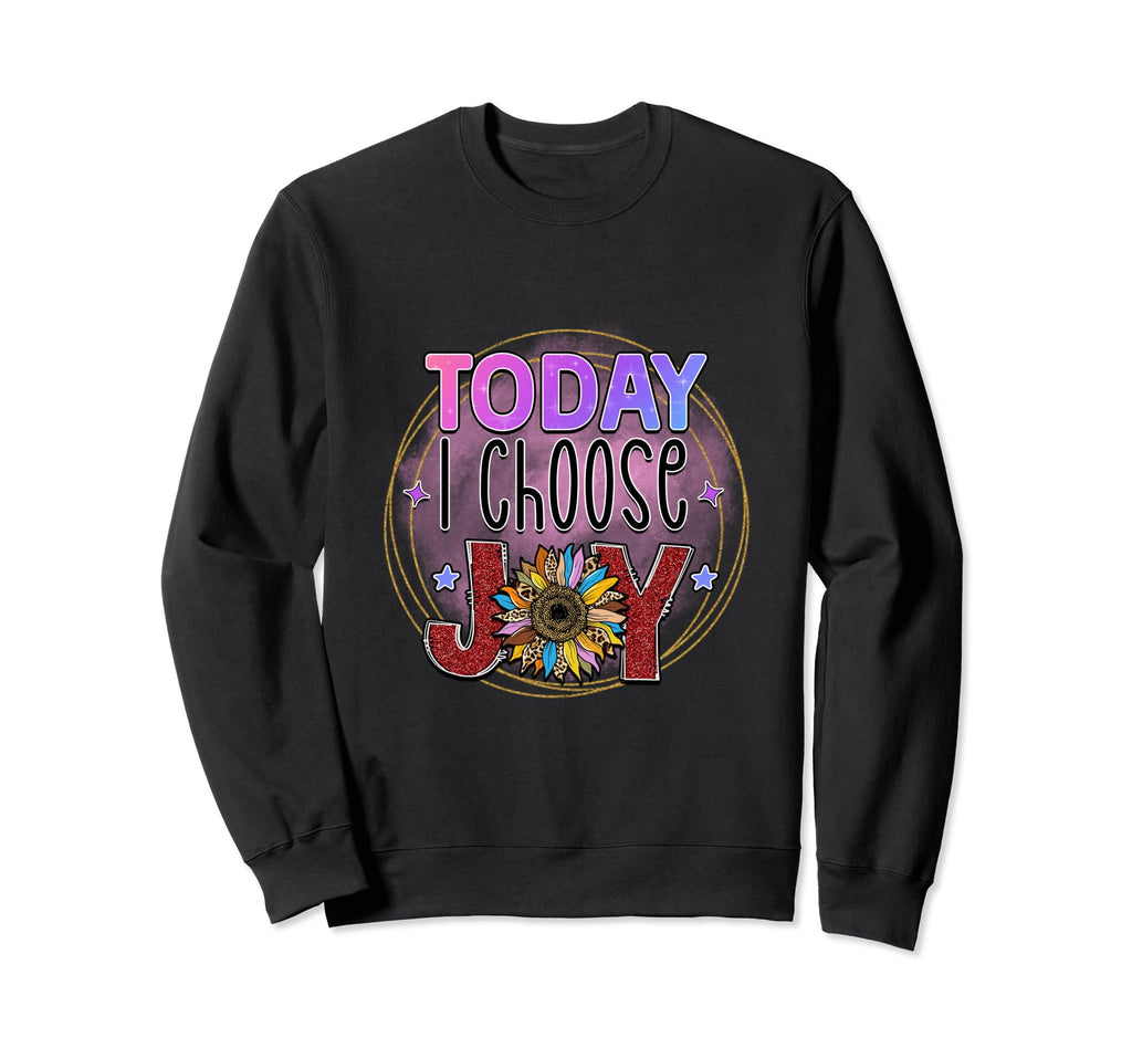 Today I Choose Joy Sweatshirt - Graphic Print Unisex - T-Shirt, Sweatshirt, Hoodie