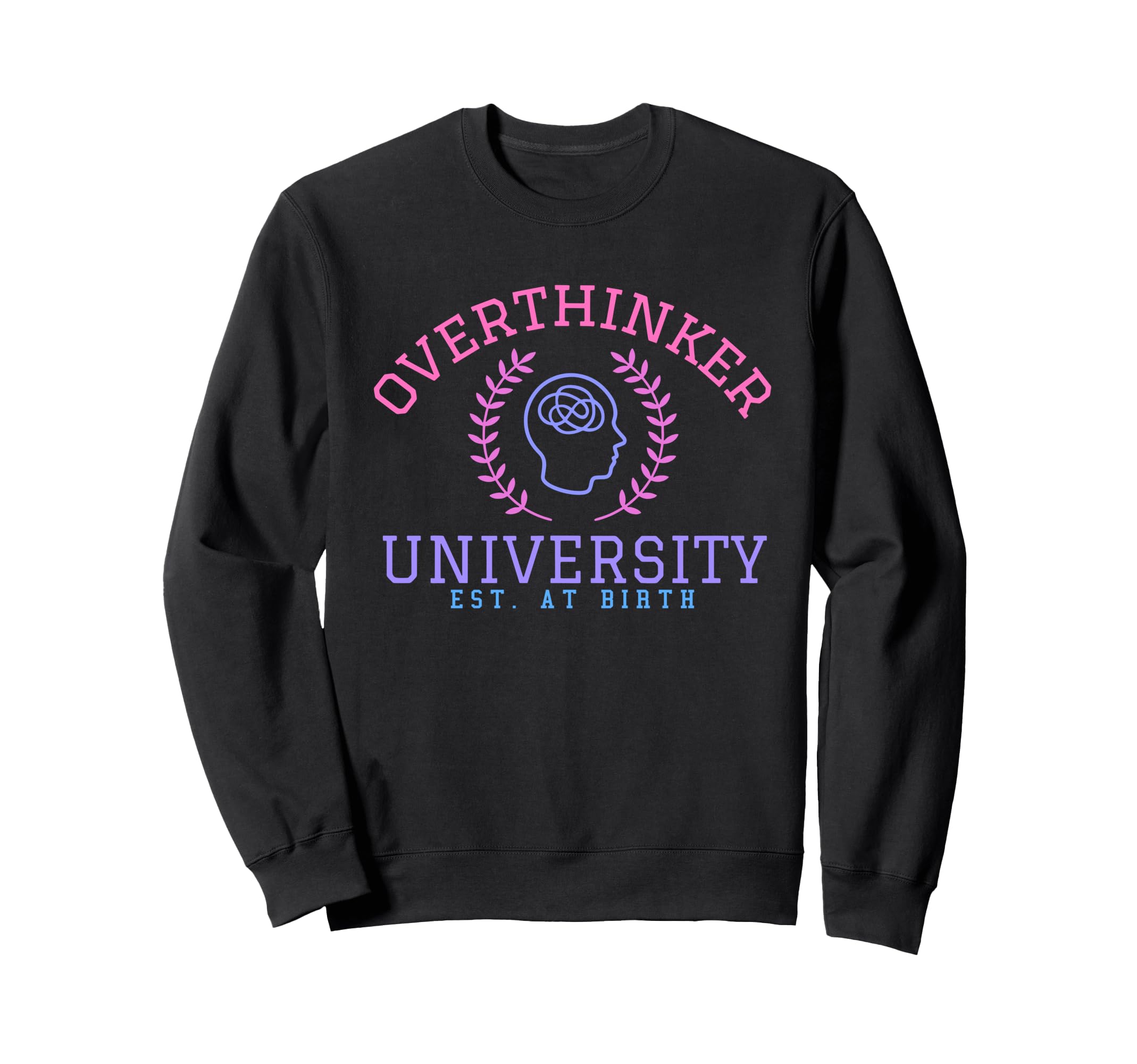 Overthinker University Sweatshirt - Casual Everyday Wear Unisex - T-Shirt, Sweatshirt, Hoodie