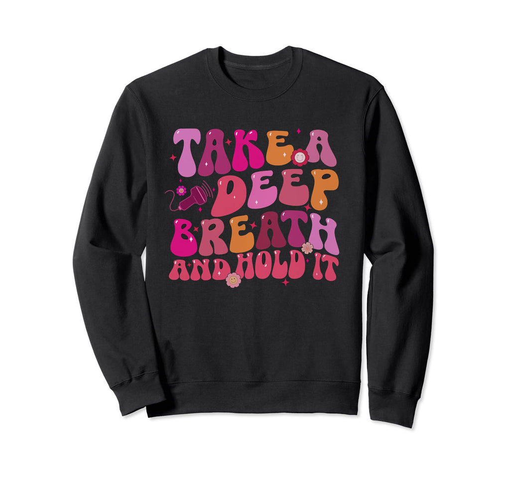 Groovy Take Deep Breath And Hold It Sweatshirt - Unique Graphic Unisex - T-Shirt, Sweatshirt, Hoodie