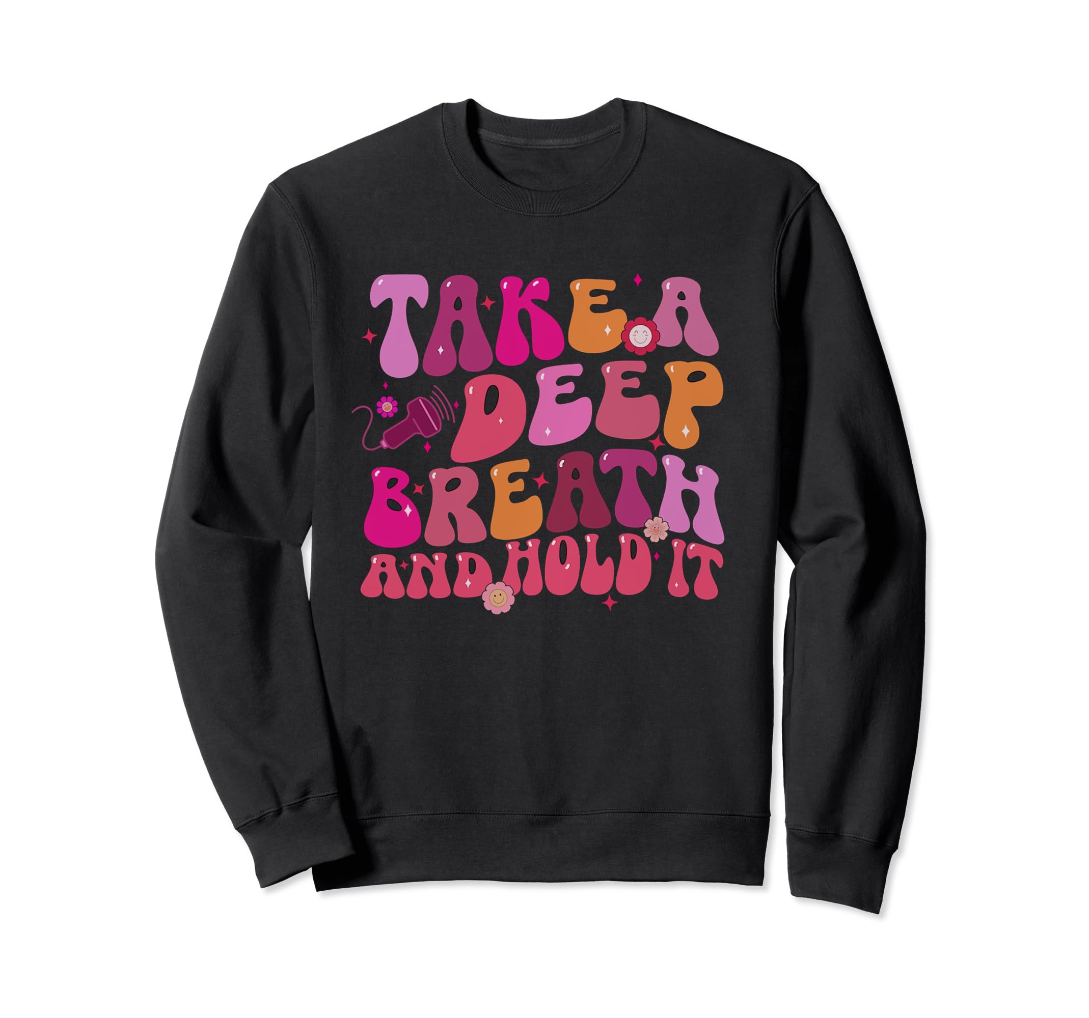Groovy Take Deep Breath And Hold It Sweatshirt - Unique Graphic Unisex - T-Shirt, Sweatshirt, Hoodie