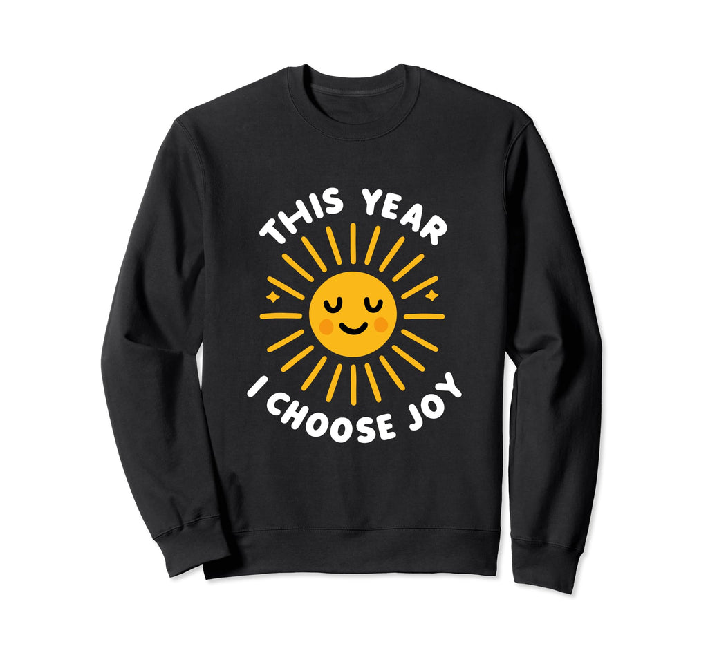 This Year I Choose Joy Happy Sun Sweatshirt - Custom Art Print for Adults - T-Shirt, Sweatshirt, Hoodie