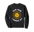 This Year I Choose Joy Happy Sun Sweatshirt - Custom Art Print for Adults - T-Shirt, Sweatshirt, Hoodie