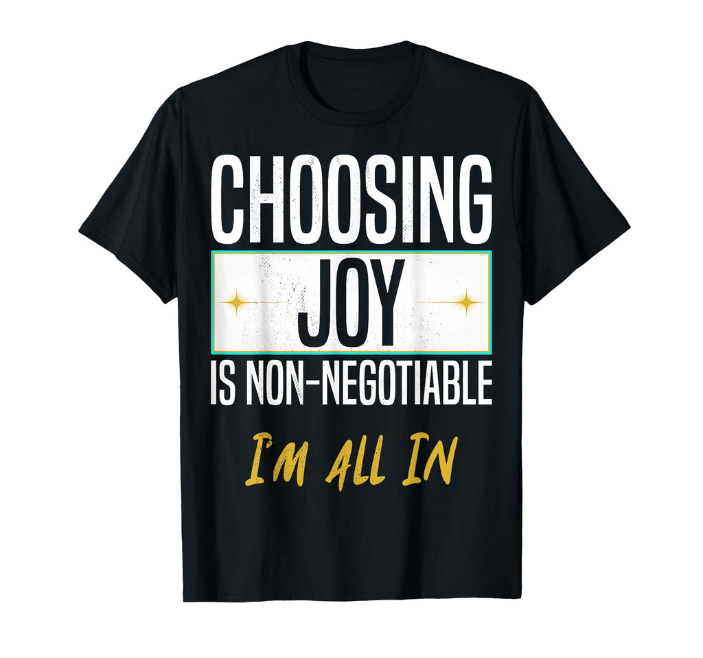 Choosing Joy Is Non Negotiable Im All T-Shirt - Trendy Graphic for Adults - T-Shirt, Sweatshirt, Hoodie