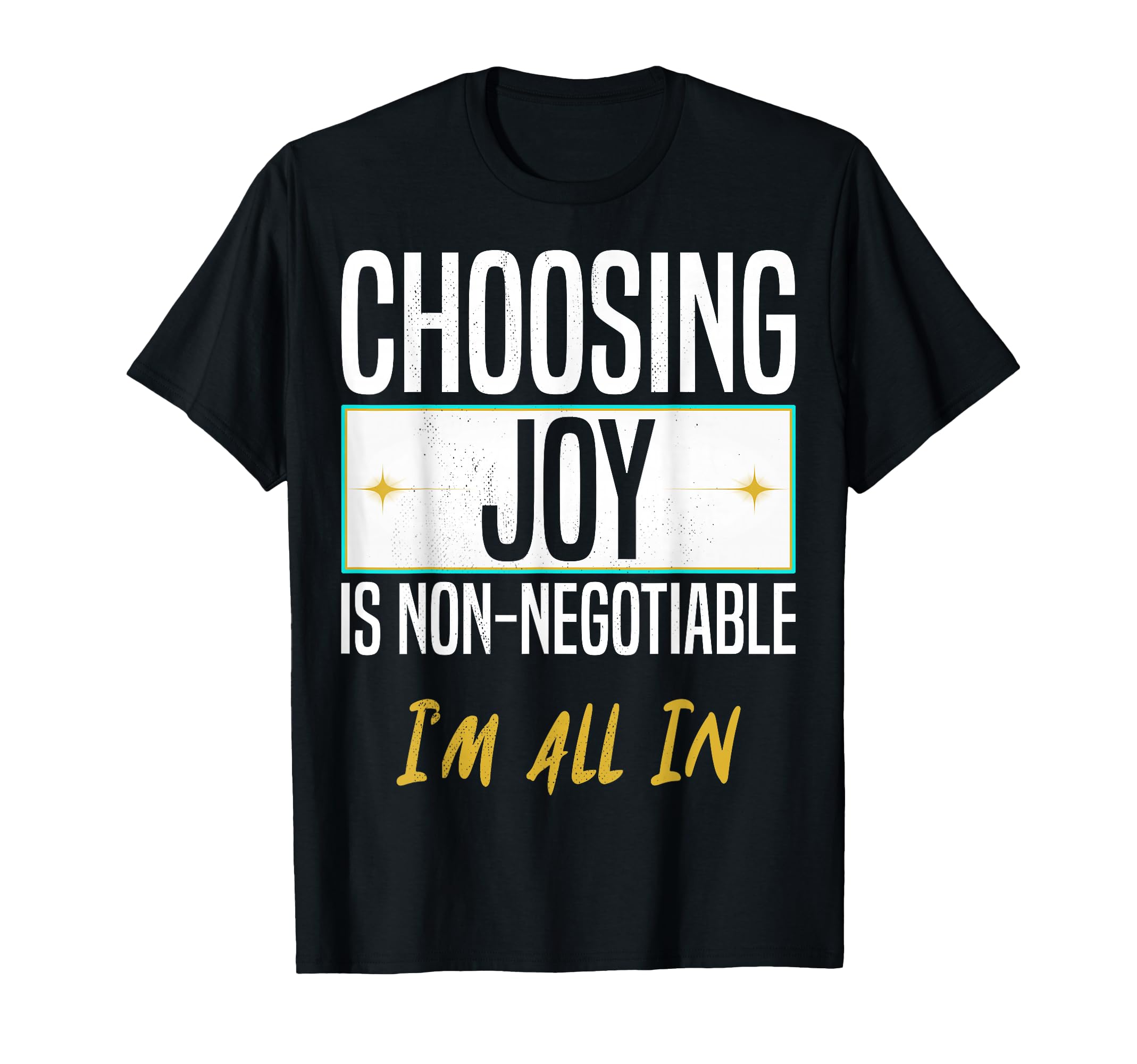 Choosing Joy Is Non Negotiable Im All T-Shirt - Trendy Graphic for Adults - T-Shirt, Sweatshirt, Hoodie