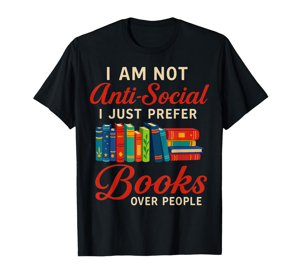 Books Over People Anti Social Funny T-Shirt - Trendy Graphic Unisex - T-Shirt, Sweatshirt, Hoodie