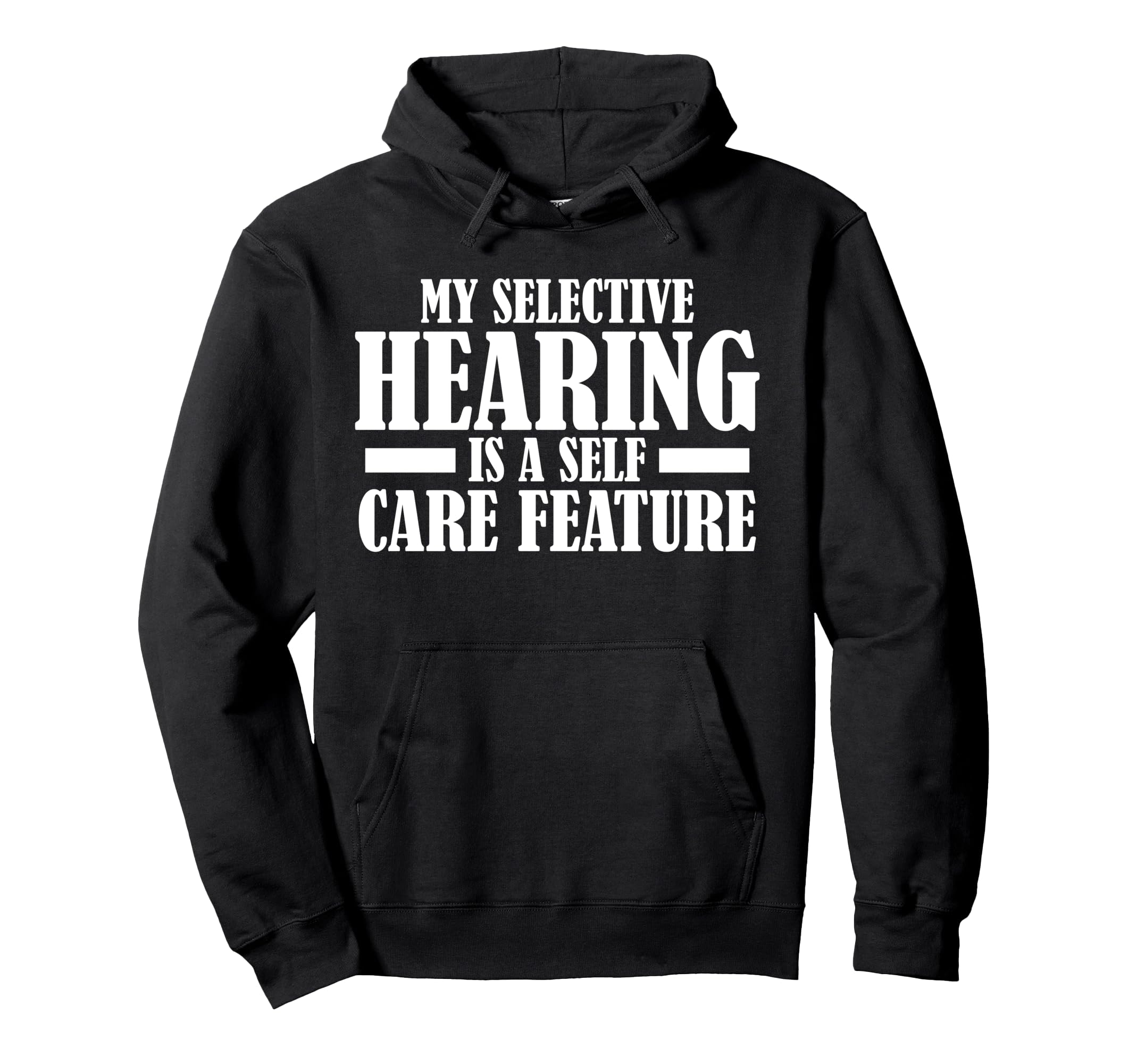 My Selective Hearing Is Self Care Feature Hoodie - Novelty Apparel Unisex - T-Shirt, Sweatshirt, Hoodie