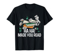 Ha Ha Made You Read Funny Reading T-Shirt - Graphic Print for Adults - T-Shirt, Sweatshirt, Hoodie