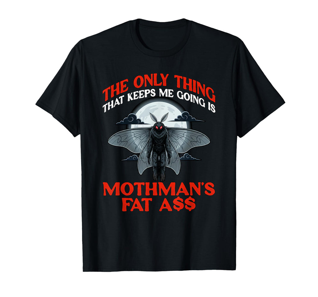 Mothman Cryptid Folklore Only Thing That T-Shirt - Novelty Apparel Unisex - T-Shirt, Sweatshirt, Hoodie