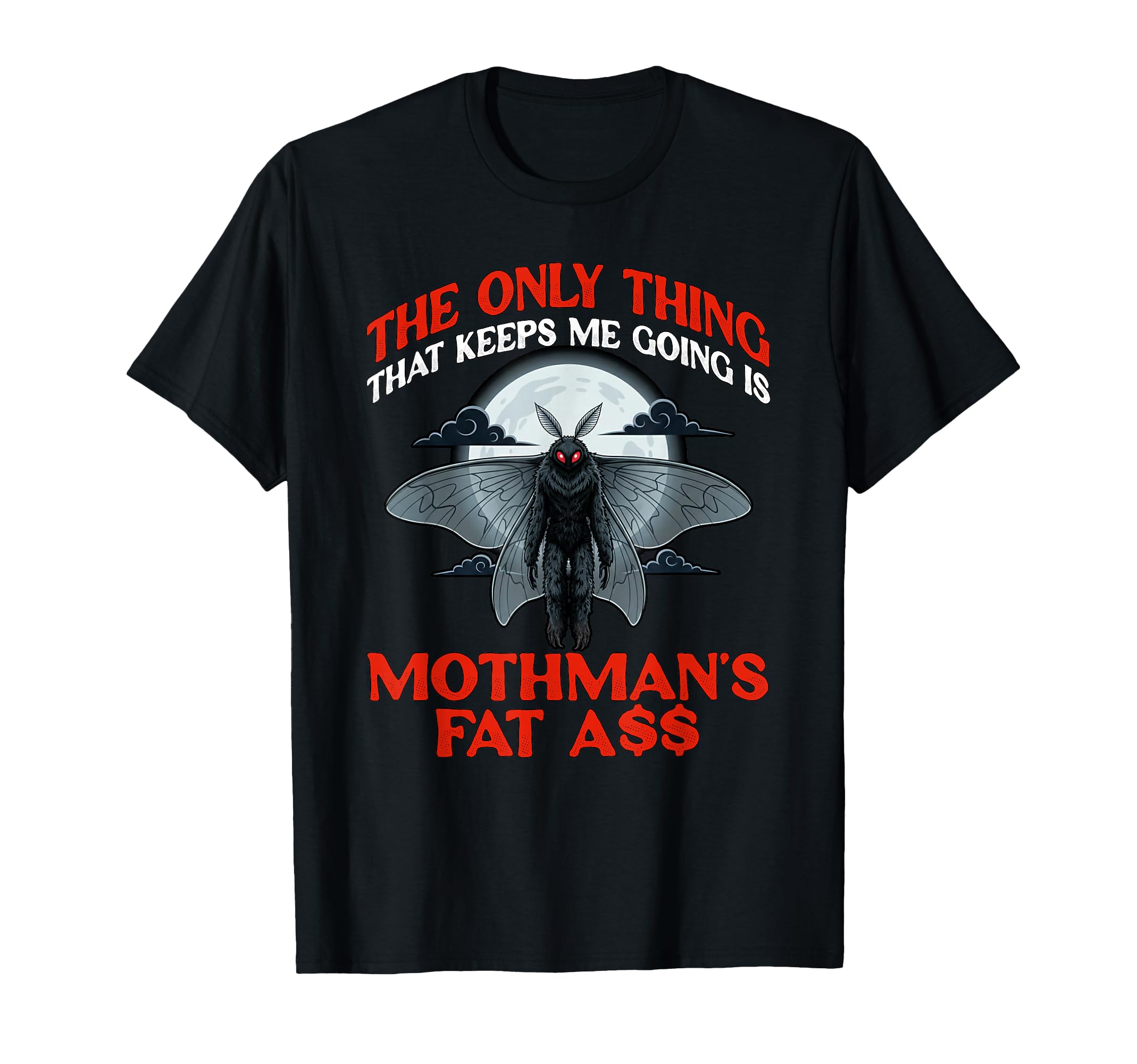 Mothman Cryptid Folklore Only Thing That T-Shirt - Novelty Apparel Unisex - T-Shirt, Sweatshirt, Hoodie