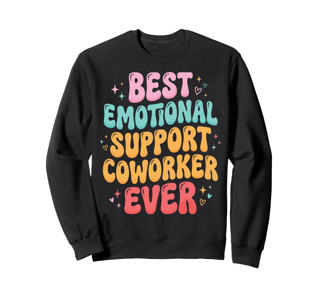 Best Emotional Support Coworker Ever Sweatshirt - Trendy Graphic Unisex - T-Shirt, Sweatshirt, Hoodie