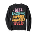 Best Emotional Support Coworker Ever Sweatshirt - Trendy Graphic Unisex - T-Shirt, Sweatshirt, Hoodie