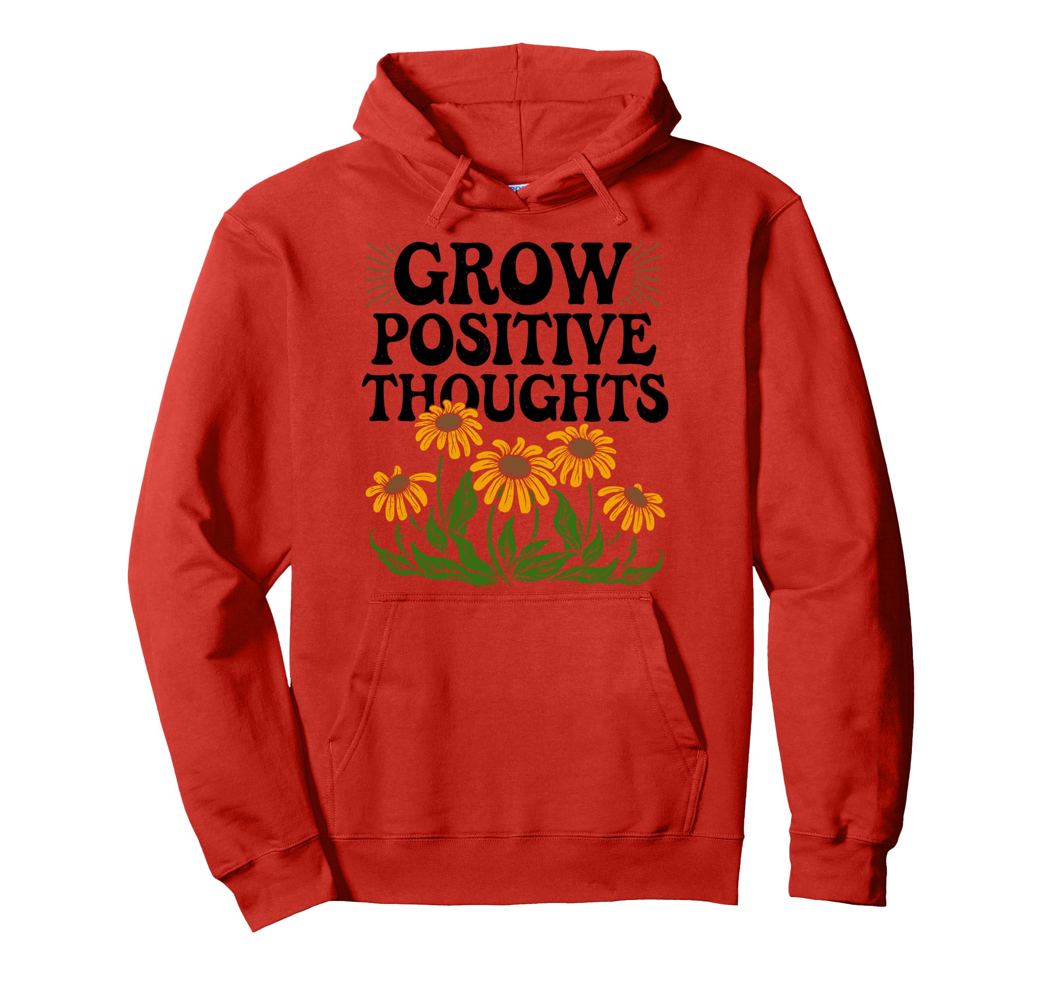 Grow Positive Thoughts Positive Message Hoodie - Custom Art Print Unisex - T-Shirt, Sweatshirt, Hoodie