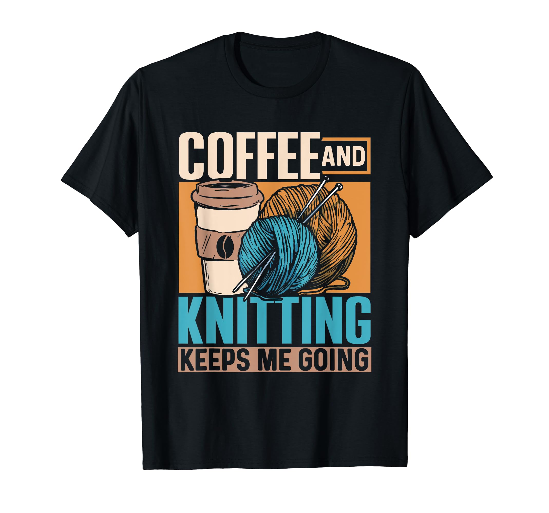 Coffee And Knitting Keeps Me Going Yarn T-Shirt - Trendy Graphic Unisex - T-Shirt, Sweatshirt, Hoodie