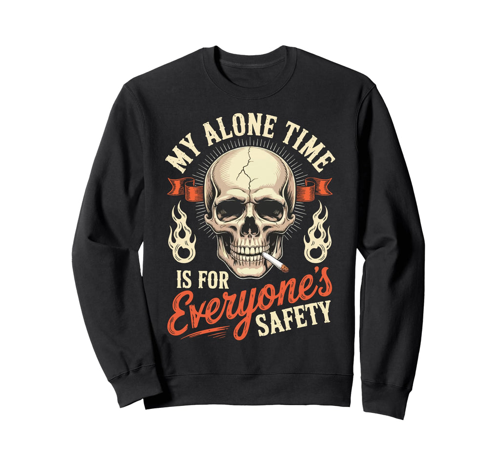 My Alone Time Is Everyones Safety Sweatshirt - Fun Novelty Design Men Women - T-Shirt, Sweatshirt, Hoodie