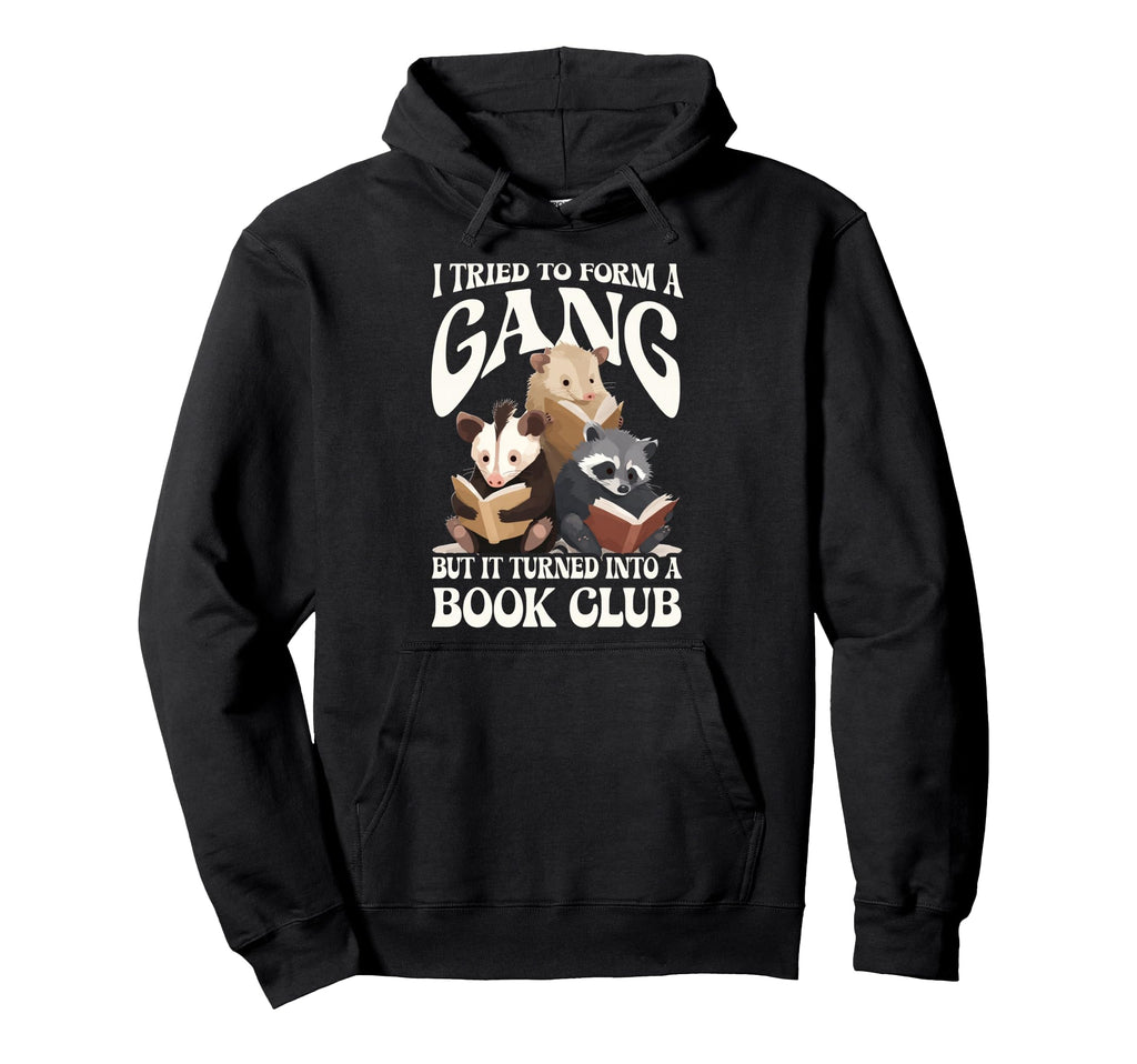 Funny I Tried To Form Gang But It Turned Hoodie - Trendy Graphic Unisex - T-Shirt, Sweatshirt, Hoodie