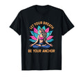Let Your Breath Be Your Anchor Yoga T-Shirt - Novelty Apparel Men Women - T-Shirt, Sweatshirt, Hoodie