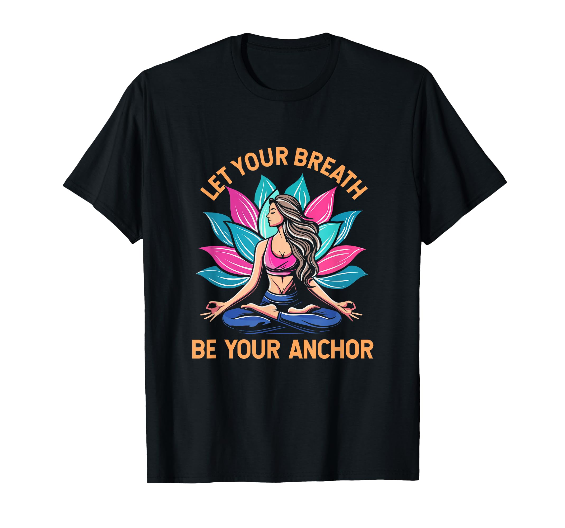 Let Your Breath Be Your Anchor Yoga T-Shirt - Novelty Apparel Men Women - T-Shirt, Sweatshirt, Hoodie