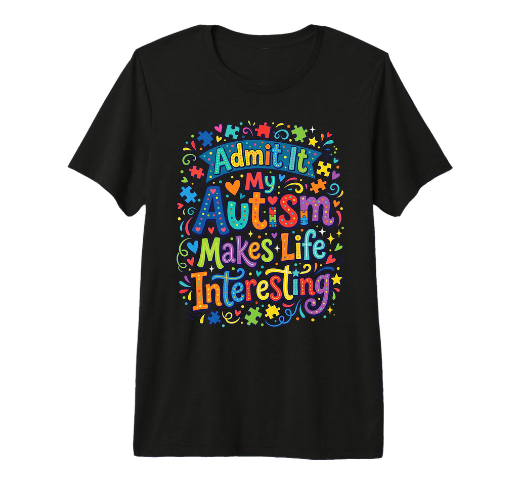 My Autism Makes Life Interesting T-Shirt - Fun Novelty Design for Adults - T-Shirt, Sweatshirt, Hoodie