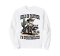Hold Partner Im Overstimulated Cowboy Sweatshirt - Minimalist Print Unisex - T-Shirt, Sweatshirt, Hoodie
